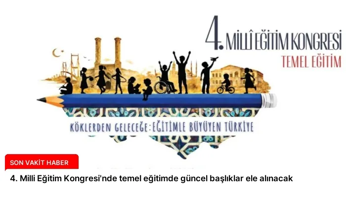 4. Milli Eğitim Kongresi’nde temel eğitimde güncel başlıklar ele alınacak