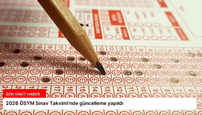 2026 ÖSYM Sınav Takvimi’nde güncelleme yapıldı