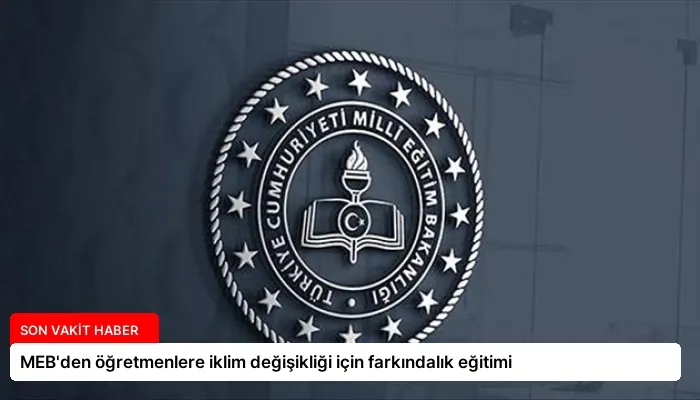 MEB’den öğretmenlere iklim değişikliği için farkındalık eğitimi