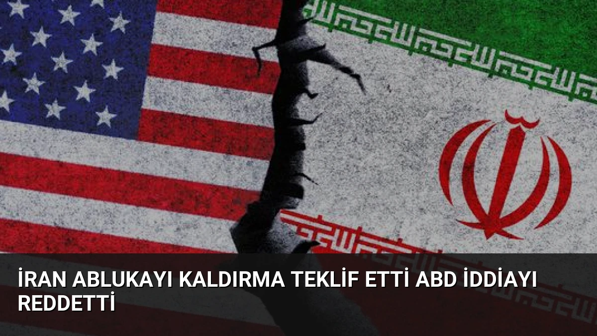 İran Ablukayı Kaldırma Teklif Etti ABD İddiayı Reddetti