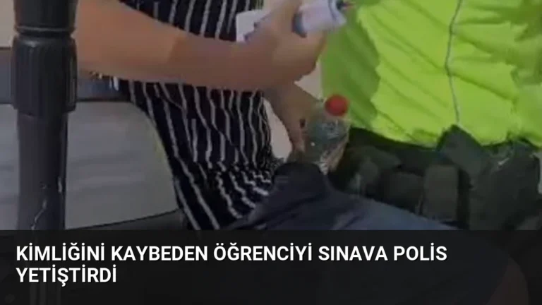 Kimliğini Kaybeden Öğrenciyi Sınava Polis Yetiştirdi