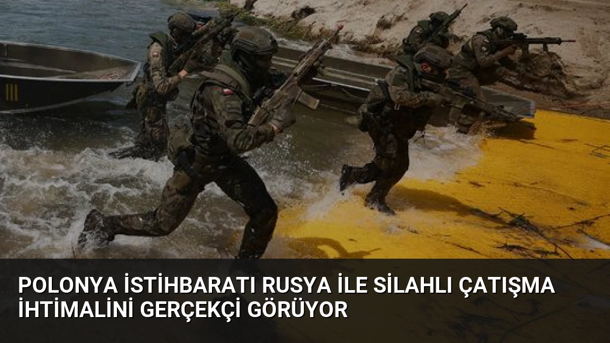 Polonya İstihbaratı Rusya ile Silahlı Çatışma İhtimalini Gerçekçi Görüyor