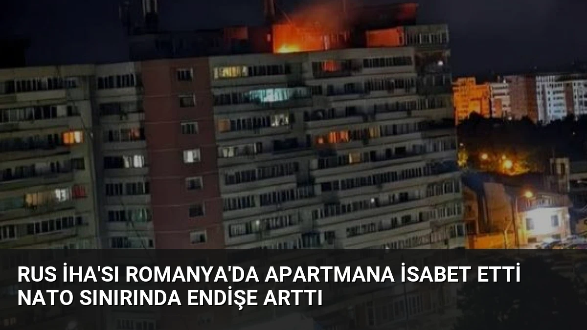 Rus İHA’sı Romanya’da Apartmana İsabet Etti NATO Sınırında Endişe Arttı