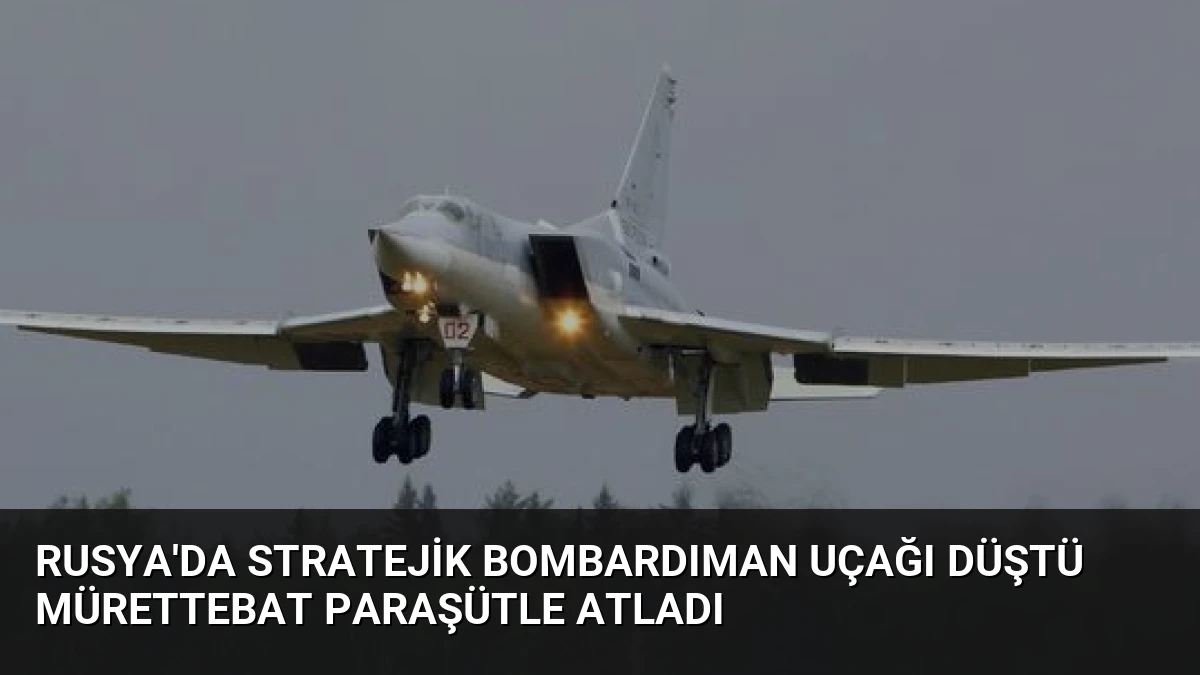 Rusya’da Stratejik Bombardıman Uçağı Düştü Mürettebat Paraşütle Atladı