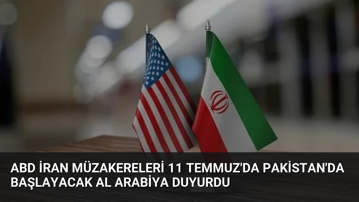 ABD İran Müzakereleri 11 Temmuz’da Pakistan’da Başlayacak Al Arabiya Duyurdu