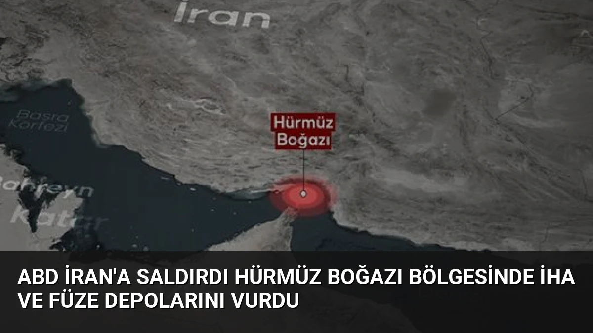 ABD İran’a Saldırdı Hürmüz Boğazı Bölgesinde İHA ve Füze Depolarını Vurdu