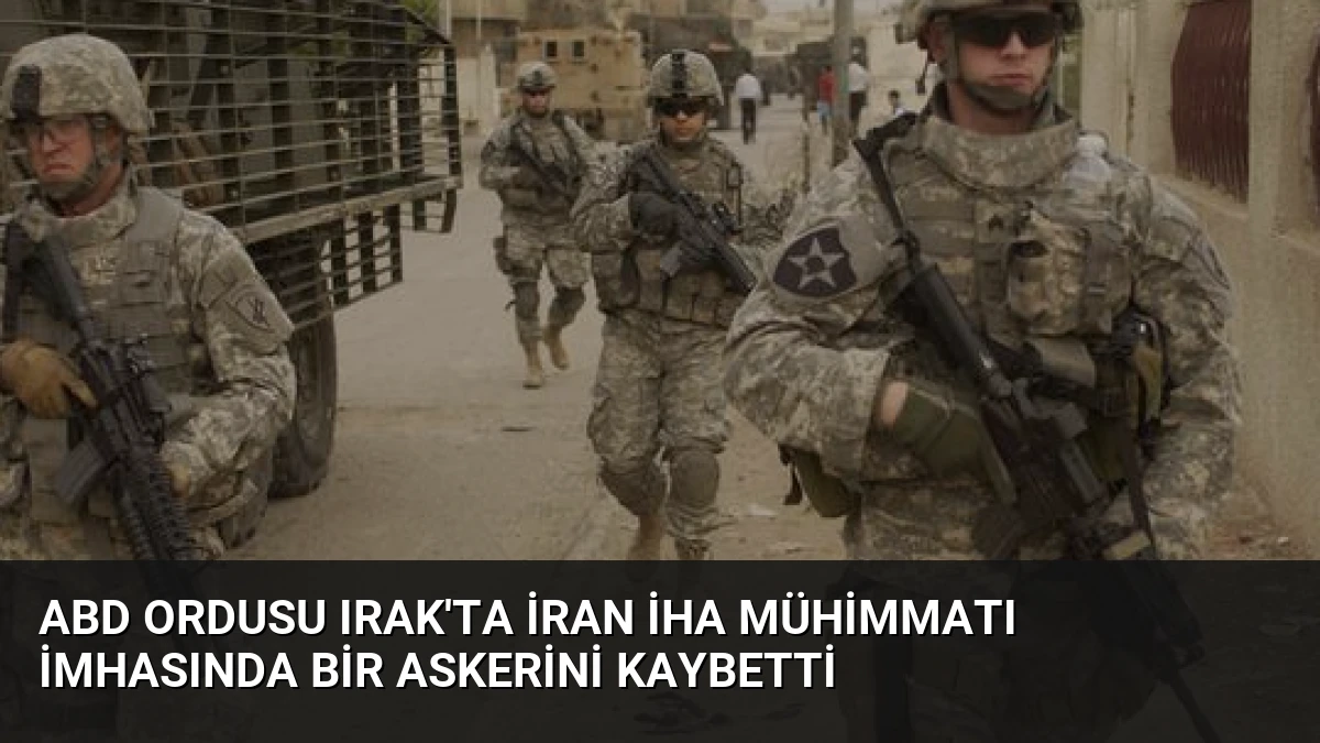 ABD Ordusu Irak’ta İran İHA Mühimmatı İmhasında Bir Askerini Kaybetti