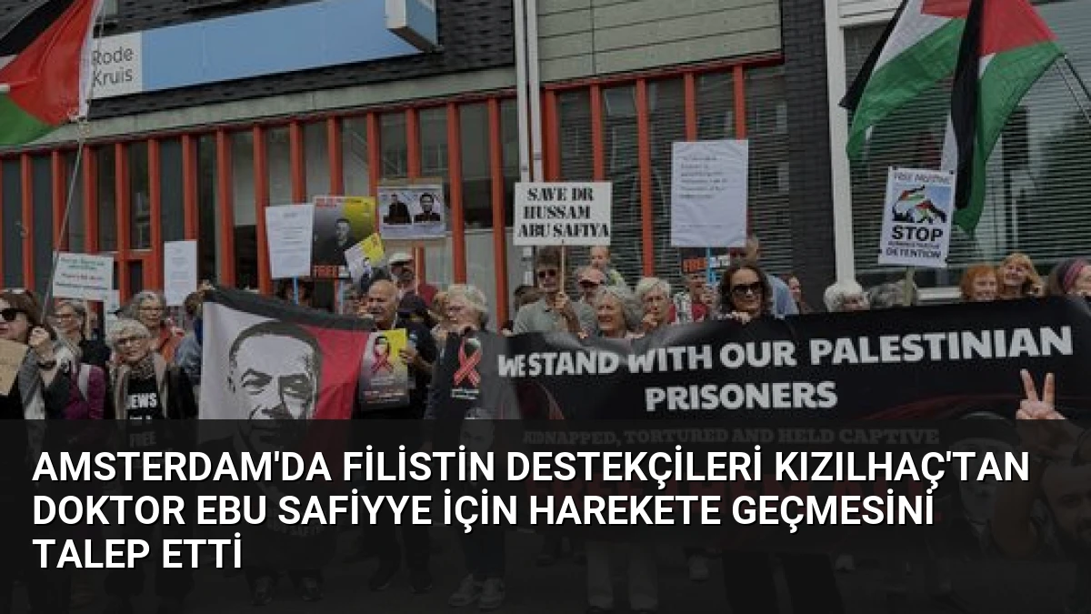 Amsterdam’da Filistin Destekçileri Kızılhaç’tan Doktor Ebu Safiyye İçin Harekete Geçmesini Talep Etti
