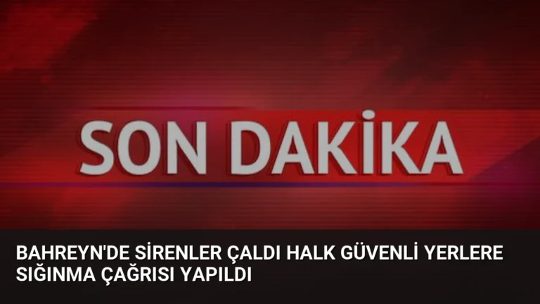 Bahreyn’de Sirenler Çaldı Halk Güvenli Yerlere Sığınma Çağrısı Yapıldı