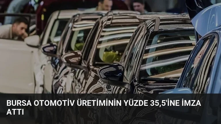 Bursa Otomotiv Üretiminin Yüzde 35,5’ine İmza Attı
