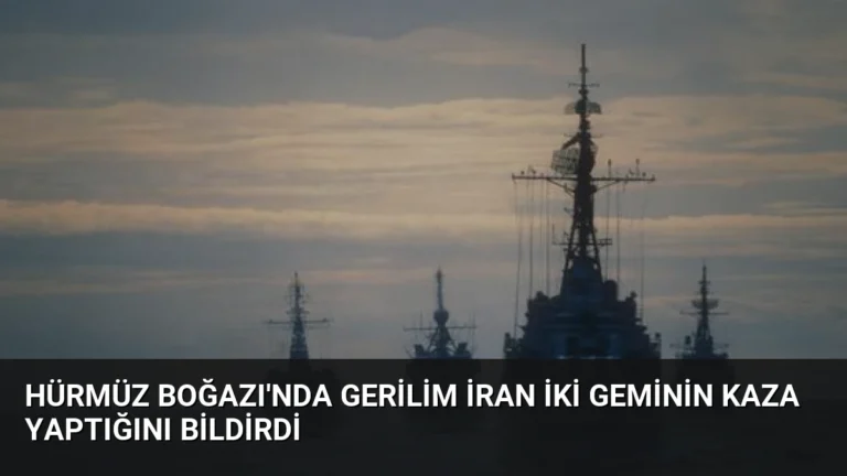 Hürmüz Boğazı’nda Gerilim İran İki Geminin Kaza Yaptığını Bildirdi