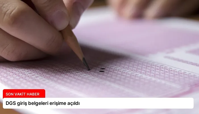 DGS giriş belgeleri erişime açıldı