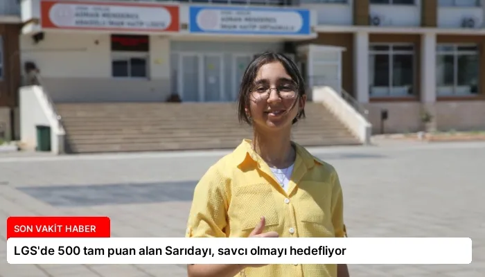 LGS’de 500 tam puan alan Sarıdayı, savcı olmayı hedefliyor