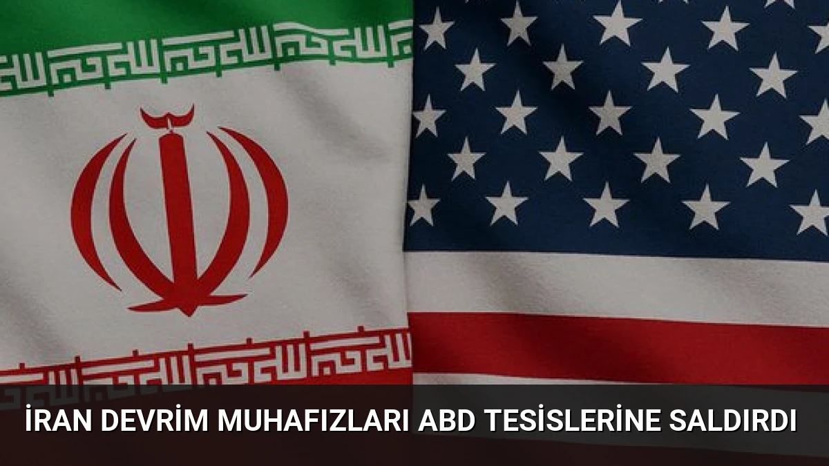İran Devrim Muhafızları ABD Tesislerine Saldırdı
