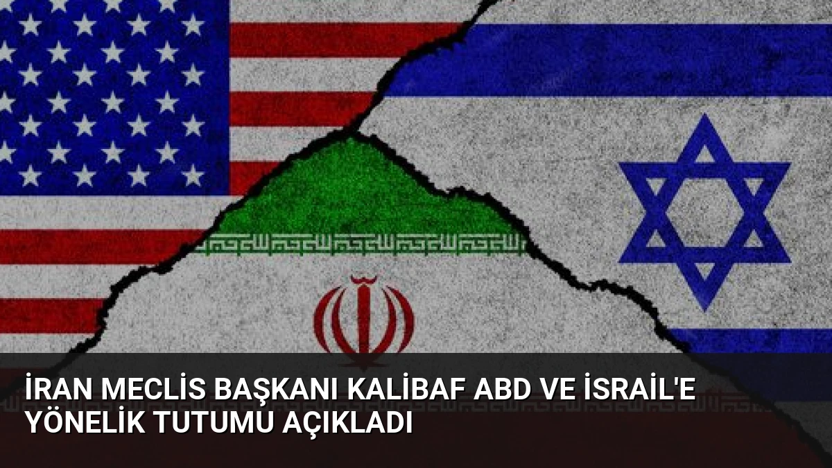 İran Meclis Başkanı Kalibaf ABD ve İsrail’e Yönelik Tutumu Açıkladı