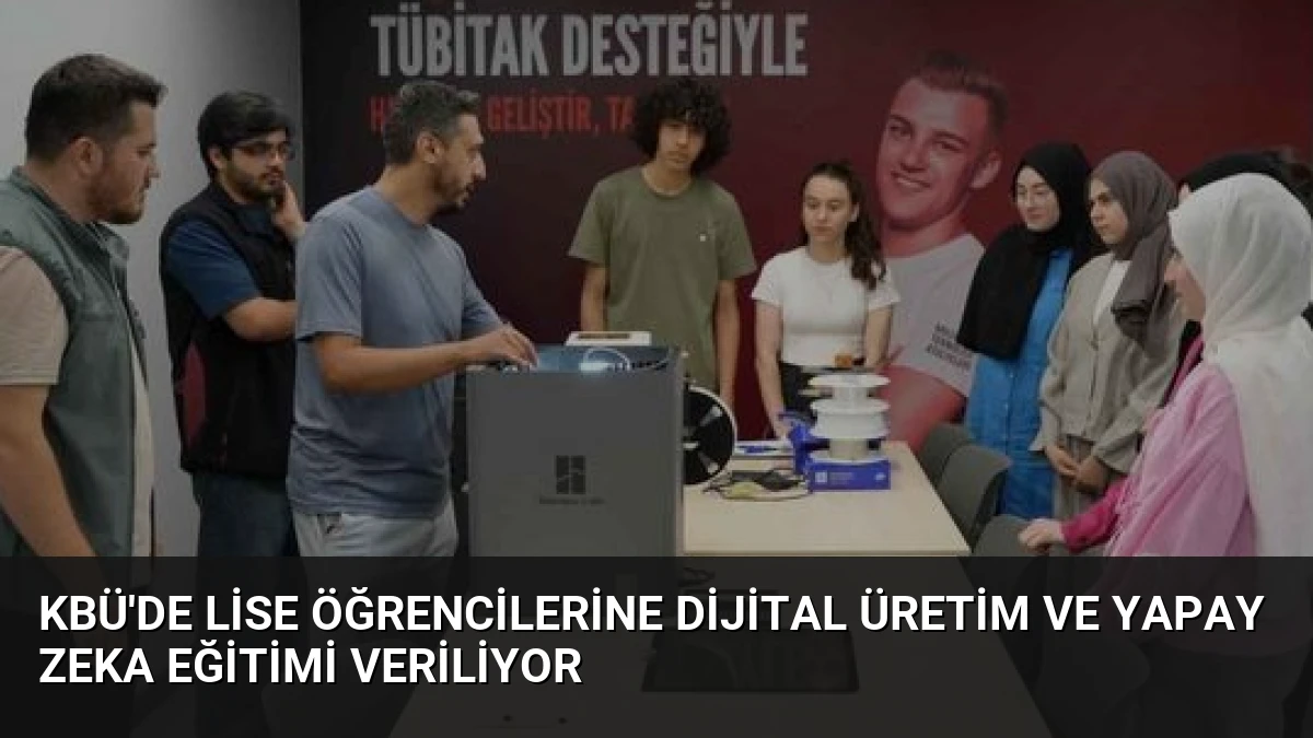 KBÜ’de Lise Öğrencilerine Dijital Üretim ve Yapay Zeka Eğitimi Veriliyor