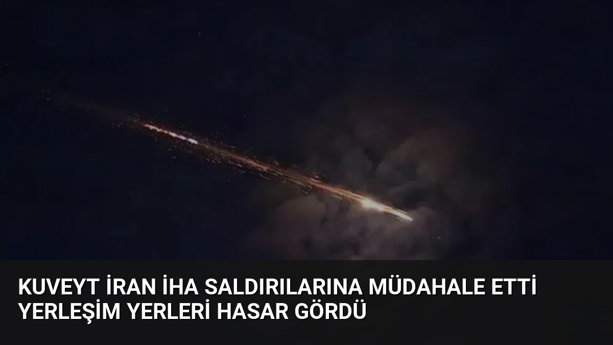 Kuveyt İran İHA Saldırılarına Müdahale Etti Yerleşim Yerleri Hasar Gördü