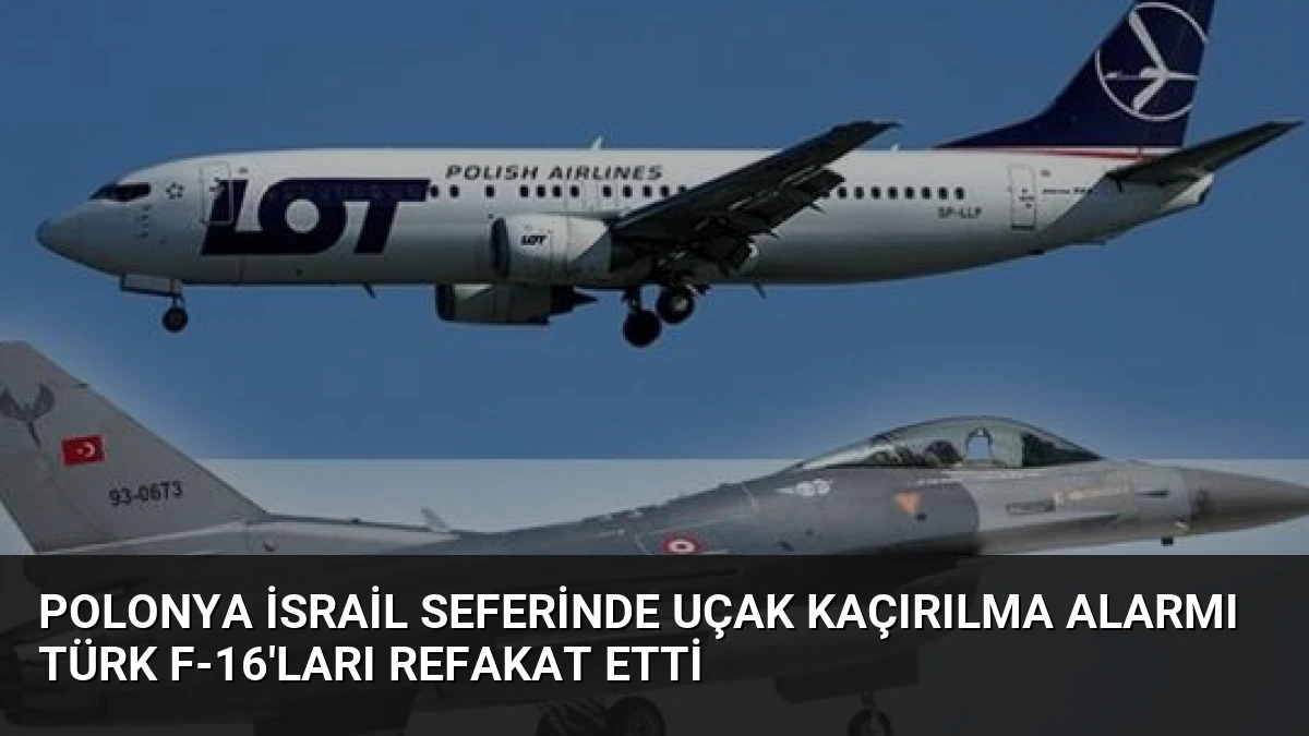 Polonya İsrail Seferinde Uçak Kaçırılma Alarmı Türk F-16’ları Refakat Etti