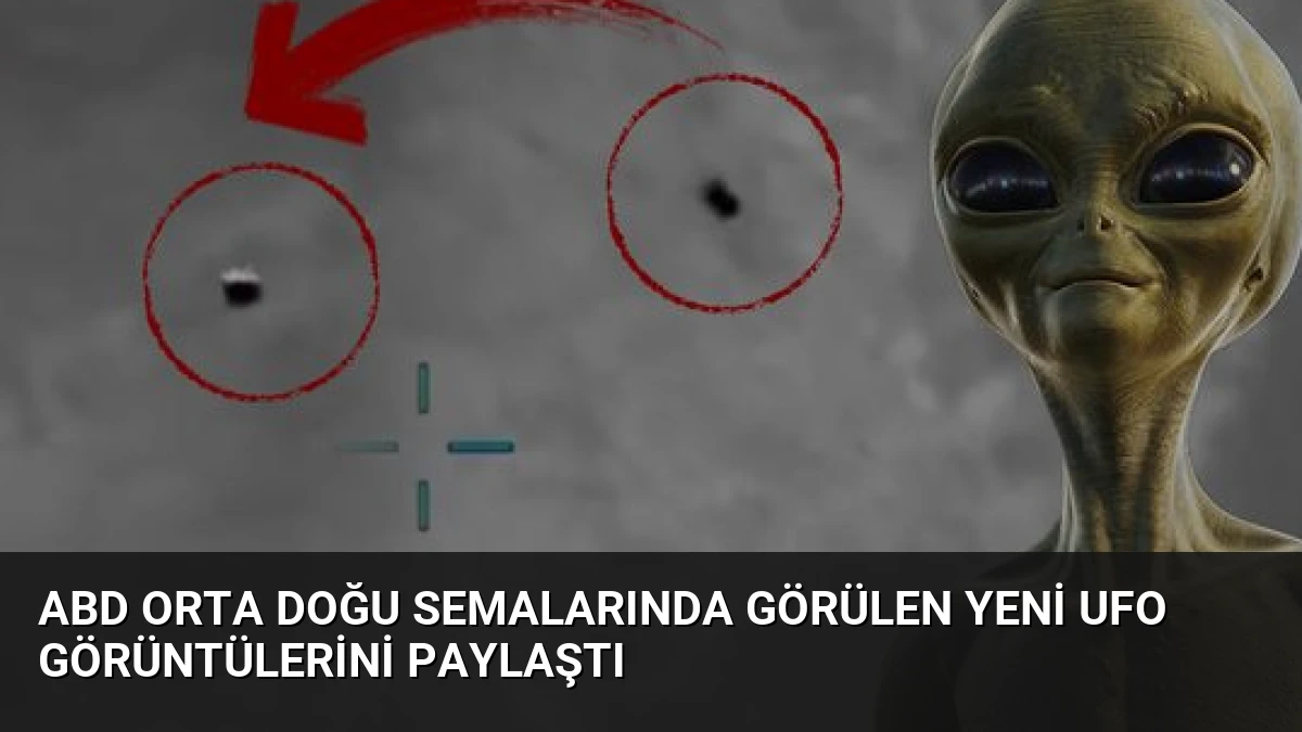 ABD Orta Doğu Semalarında Görülen Yeni UFO Görüntülerini Paylaştı