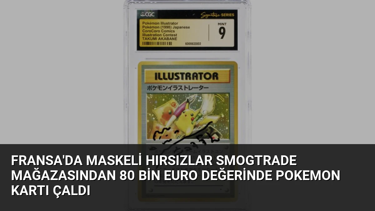 Fransa’da Maskeli Hırsızlar Smogtrade Mağazasından 80 Bin Euro Değerinde Pokemon Kartı Çaldı