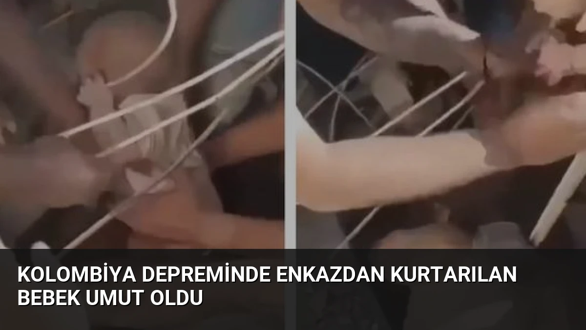 Kolombiya Depreminde Enkazdan Kurtarılan Bebek Umut Oldu