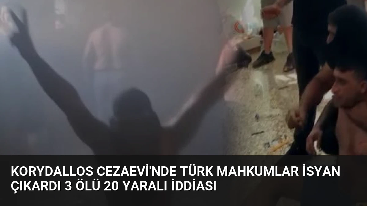 Korydallos Cezaevi’nde Türk Mahkumlar İsyan Çıkardı 3 Ölü 20 Yaralı İddiası