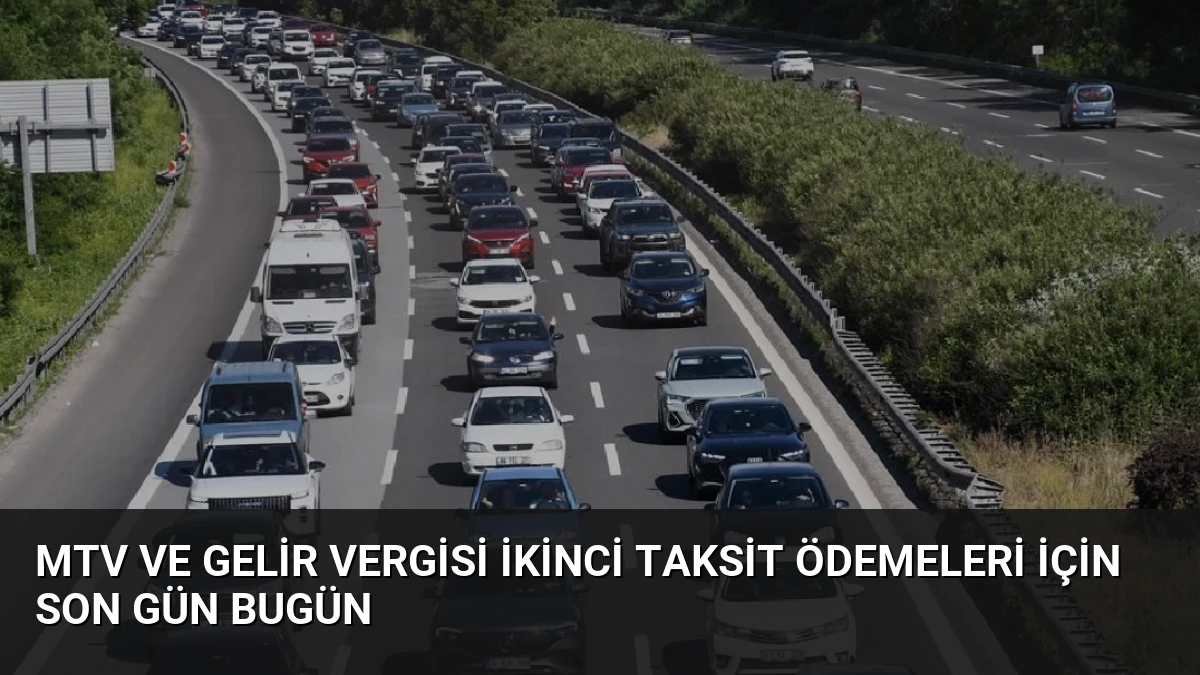 MTV ve Gelir Vergisi İkinci Taksit Ödemeleri İçin Son Gün Bugün