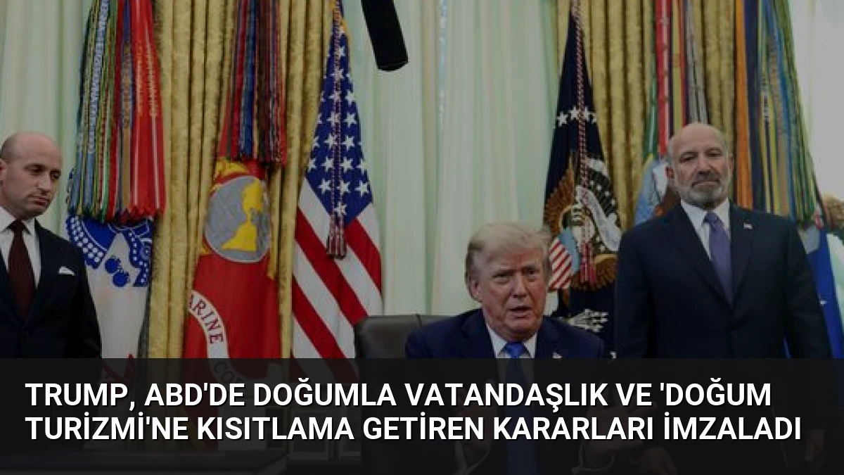 Trump, ABD’de Doğumla Vatandaşlık ve ‘Doğum Turizmi’ne Kısıtlama Getiren Kararları İmzaladı