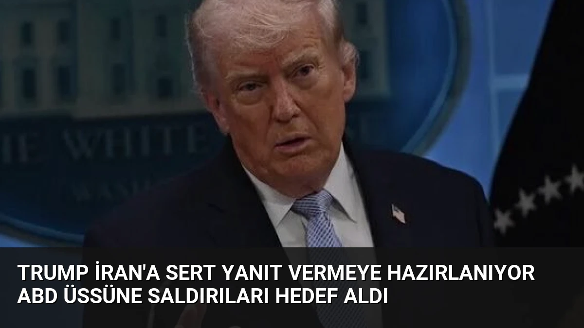 Trump İran’a Sert Yanıt Vermeye Hazırlanıyor ABD Üssüne Saldırıları Hedef Aldı