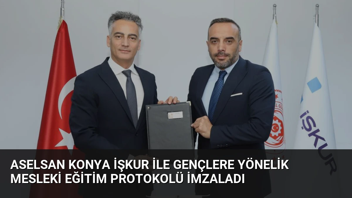 ASELSAN Konya İŞKUR ile Gençlere Yönelik Mesleki Eğitim Protokolü İmzaladı