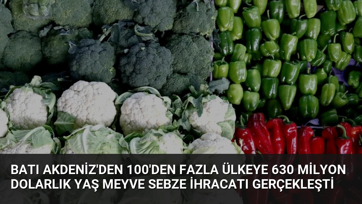 Batı Akdeniz’den 100’den Fazla Ülkeye 630 Milyon Dolarlık Yaş Meyve Sebze İhracatı Gerçekleşti