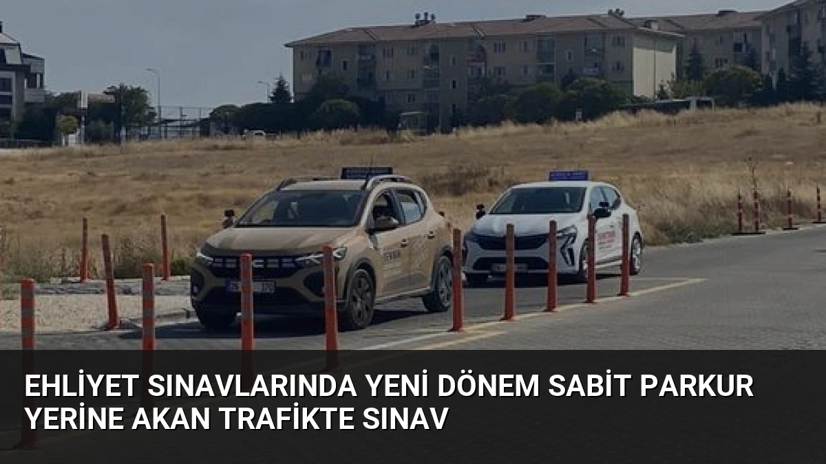 Ehliyet Sınavlarında Yeni Dönem Sabit Parkur Yerine Akan Trafikte Sınav