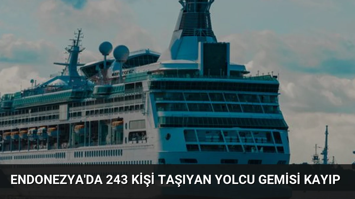 Endonezya’da 243 Kişi Taşıyan Yolcu Gemisi Kayıp