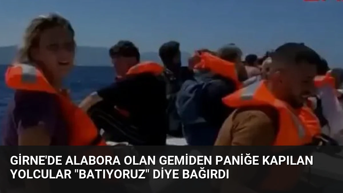 Girne’de Alabora Olan Gemiden Paniğe Kapılan Yolcular “Batıyoruz” Diye Bağırdı