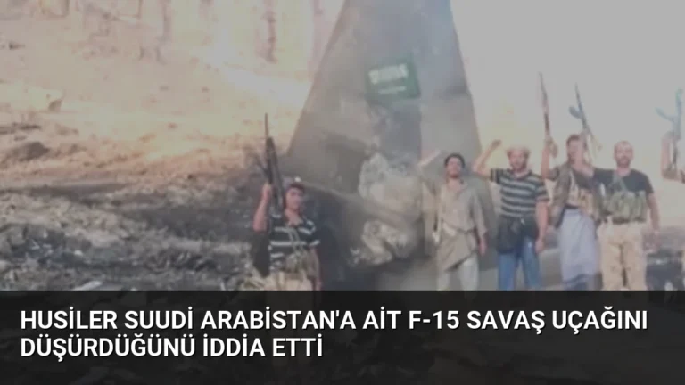 Husiler Suudi Arabistan’a Ait F-15 Savaş Uçağını Düşürdüğünü İddia Etti