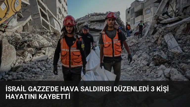 İsrail Gazze’de Hava Saldırısı Düzenledi 3 Kişi Hayatını Kaybetti
