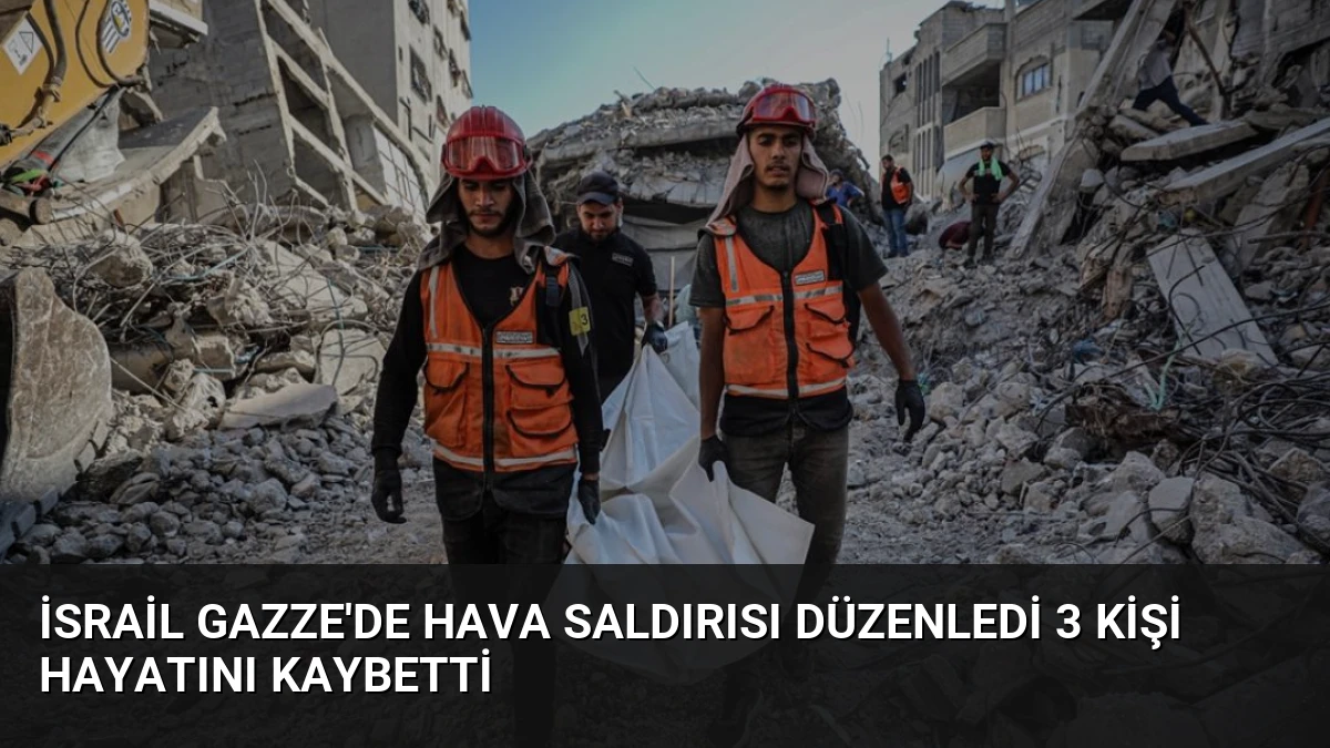İsrail Gazze’de Hava Saldırısı Düzenledi 3 Kişi Hayatını Kaybetti