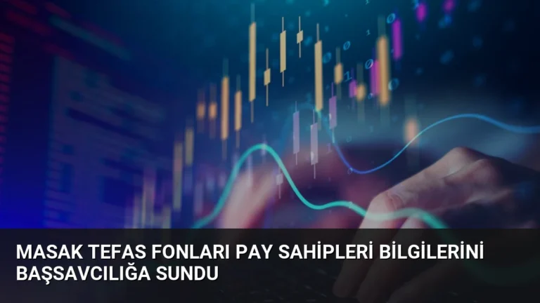 MASAK TEFAS Fonları Pay Sahipleri Bilgilerini Başsavcılığa Sundu