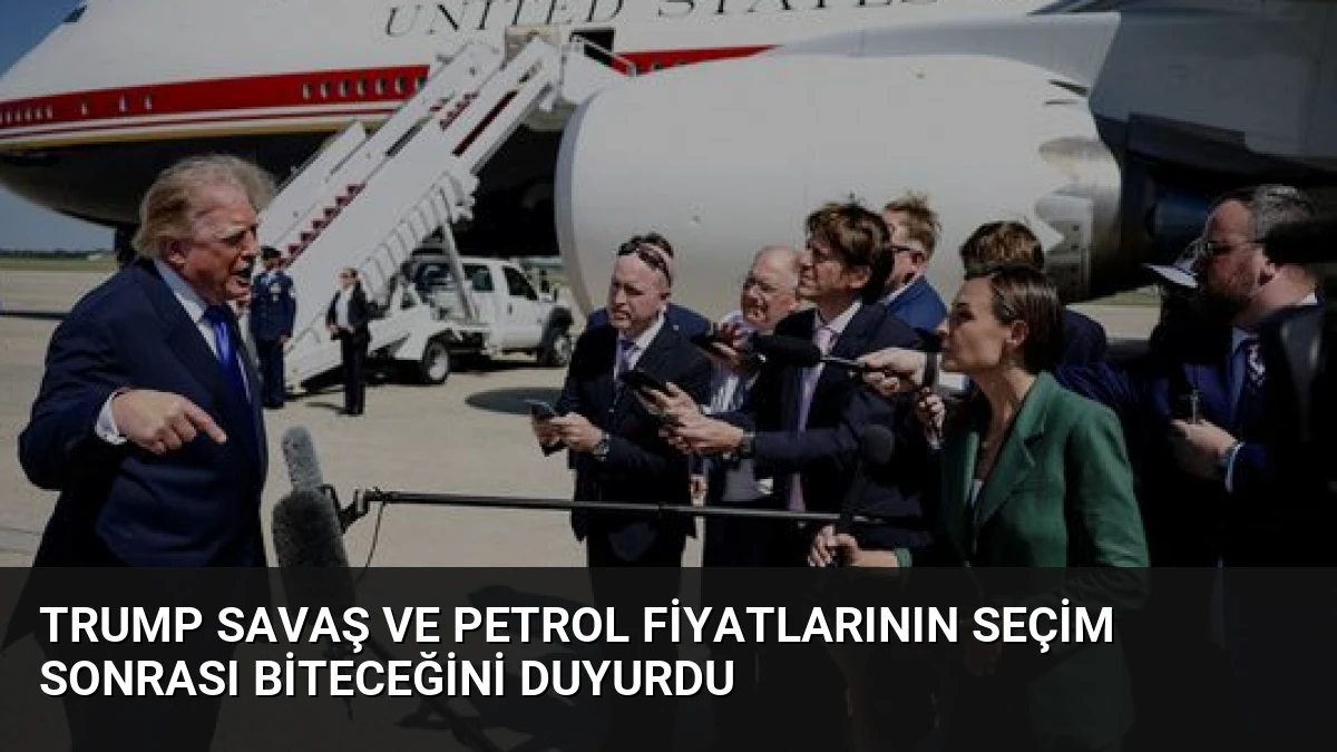 Trump Savaş ve Petrol Fiyatlarının Seçim Sonrası Biteceğini Duyurdu