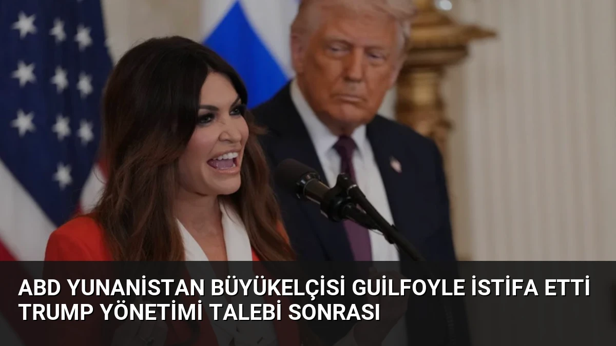 ABD Yunanistan Büyükelçisi Guilfoyle İstifa Etti Trump Yönetimi Talebi Sonrası