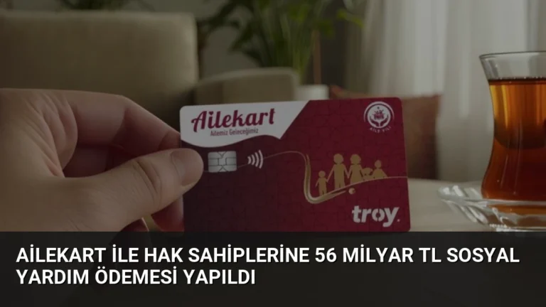 Ailekart ile Hak Sahiplerine 56 Milyar TL Sosyal Yardım Ödemesi Yapıldı