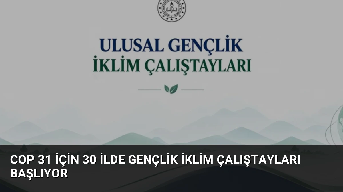 COP 31 için 30 ilde Gençlik İklim Çalıştayları Başlıyor