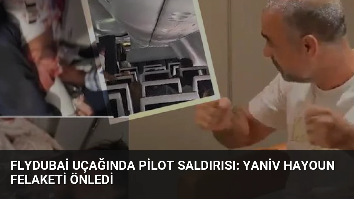 Flydubai Uçağında Pilot Saldırısı: Yaniv Hayoun Felaketi Önledi