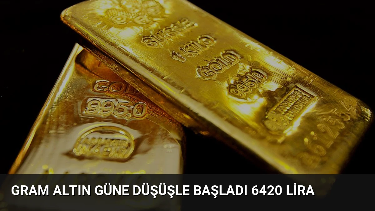 Gram Altın Güne Düşüşle Başladı 6420 Lira