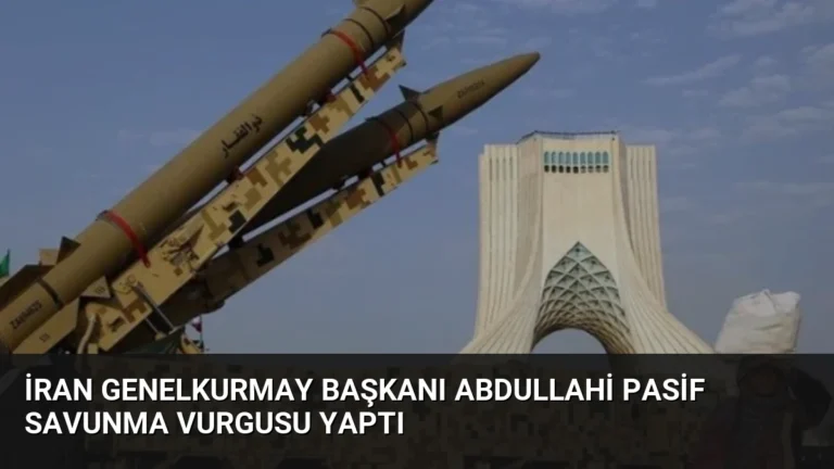 İran Genelkurmay Başkanı Abdullahi Pasif Savunma Vurgusu Yaptı