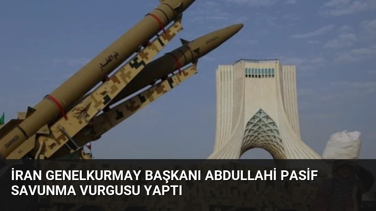 İran Genelkurmay Başkanı Abdullahi Pasif Savunma Vurgusu Yaptı