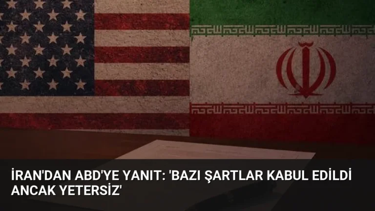 İran’dan ABD’ye Yanıt: ‘Bazı Şartlar Kabul Edildi Ancak Yetersiz’