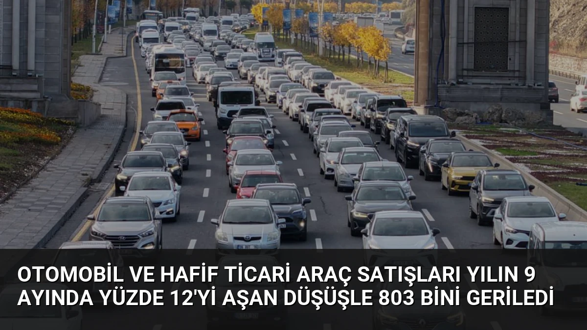 Otomobil ve Hafif Ticari Araç Satışları Yılın 9 Ayında Yüzde 12’yi Aşan Düşüşle 803 Bini Geriledi