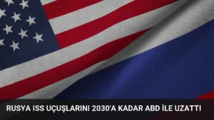 Rusya ISS Uçuşlarını 2030’a Kadar ABD ile Uzattı