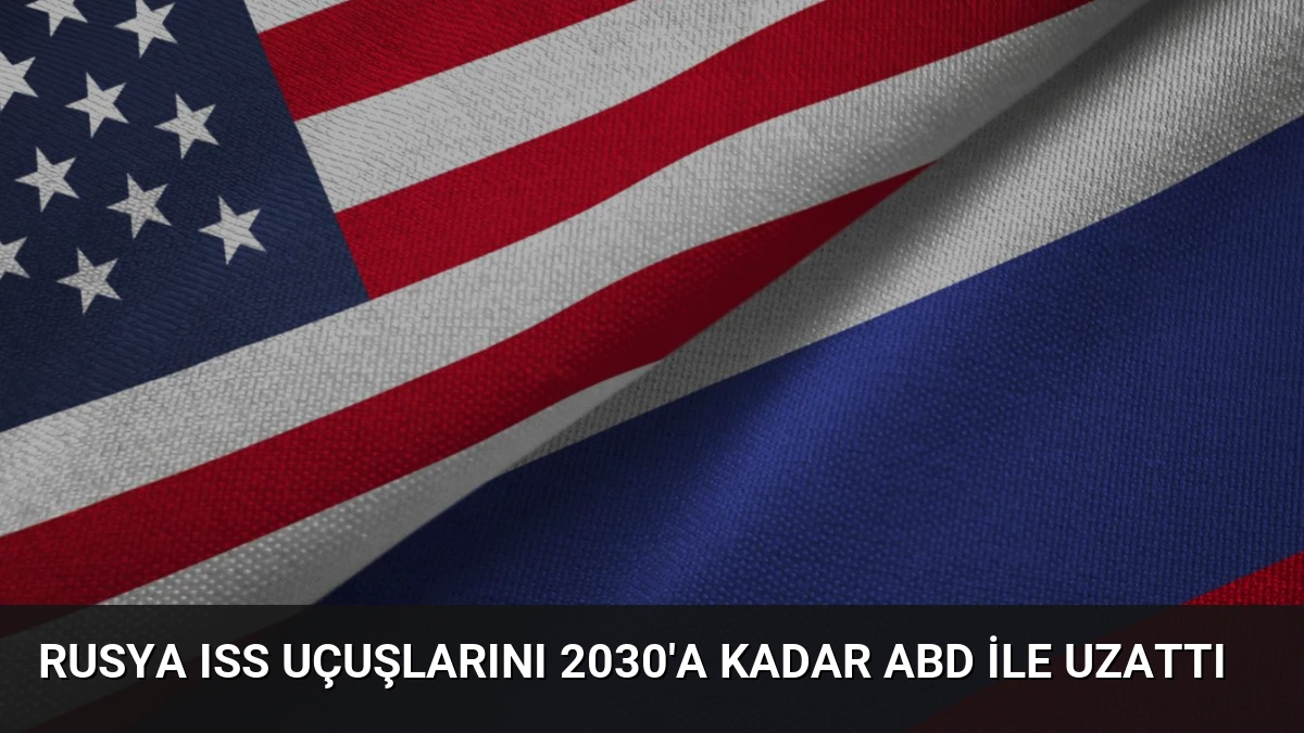 Rusya ISS Uçuşlarını 2030’a Kadar ABD ile Uzattı